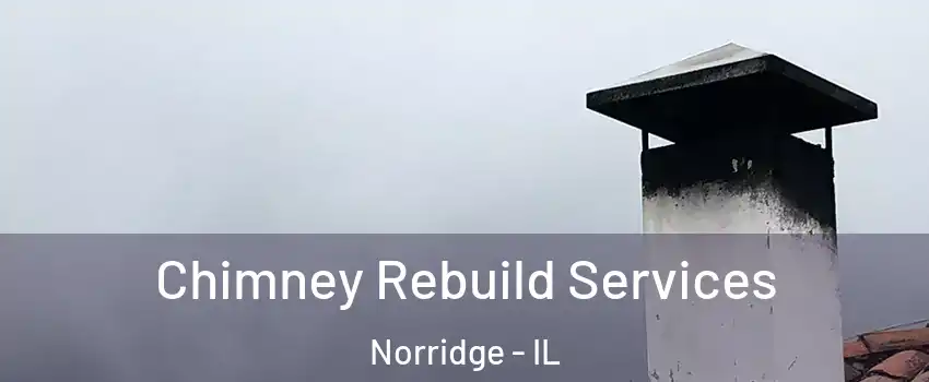 Chimney Rebuild Services Norridge - IL