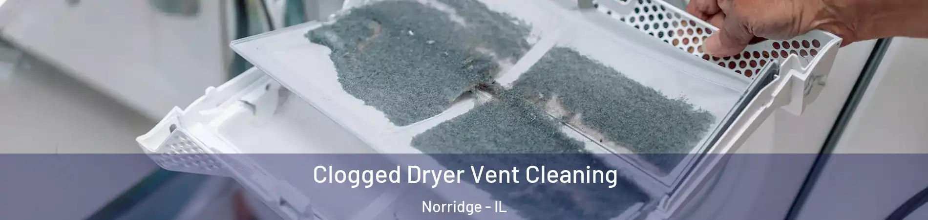  Clogged Dryer Vent Cleaning Norridge - IL