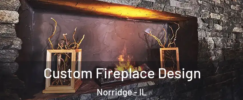  Custom Fireplace Design Norridge - IL