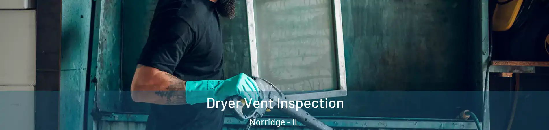  Dryer Vent Inspection Norridge - IL