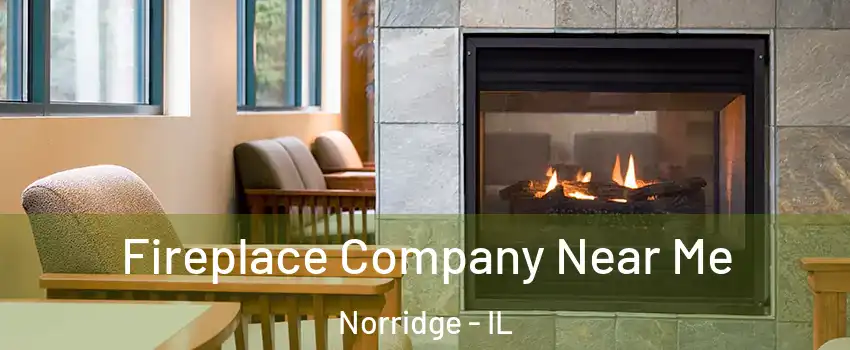  Fireplace Company Near Me Norridge - IL