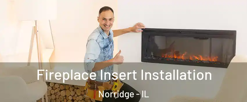  Fireplace Insert Installation Norridge - IL