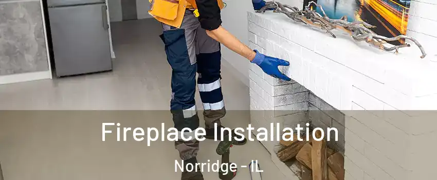  Fireplace Installation Norridge - IL