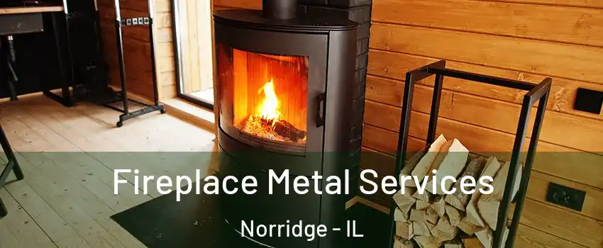  Fireplace Metal Services Norridge - IL