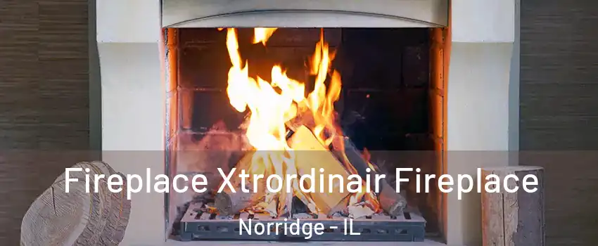  Fireplace Xtrordinair Fireplace Norridge - IL