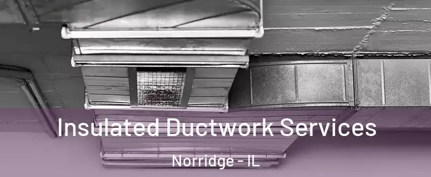  Insulated Ductwork Services Norridge - IL