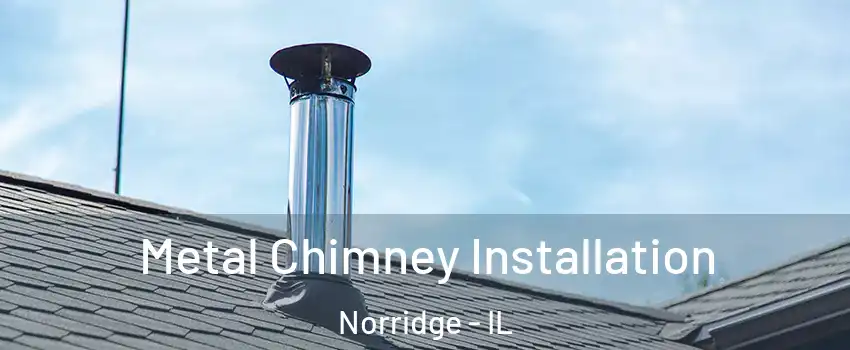  Metal Chimney Installation Norridge - IL