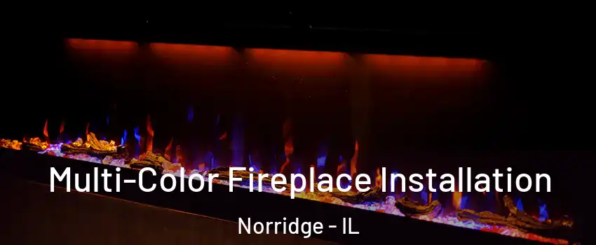  Multi-Color Fireplace Installation Norridge - IL