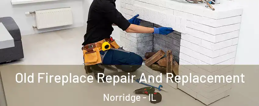  Old Fireplace Repair And Replacement Norridge - IL