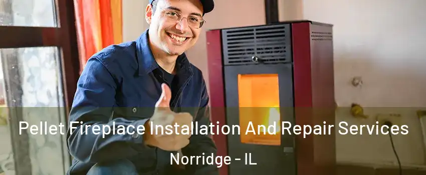  Pellet Fireplace Installation And Repair Services Norridge - IL