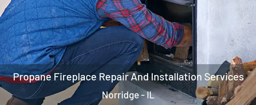  Propane Fireplace Repair And Installation Services Norridge - IL