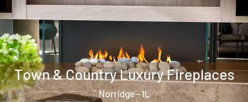  Town & Country Luxury Fireplaces Norridge - IL