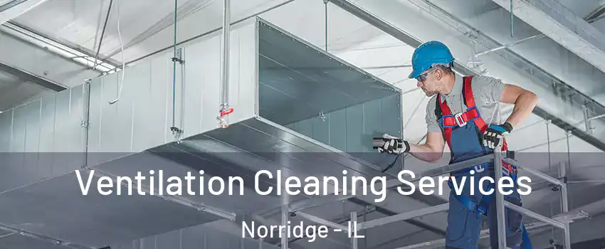  Ventilation Cleaning Services Norridge - IL