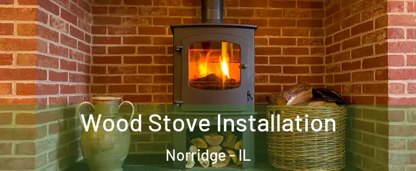  Wood Stove Installation Norridge - IL
